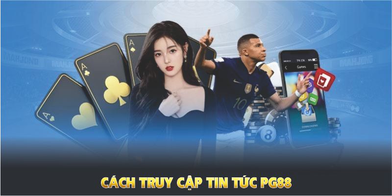 Cách truy cập tin tức PG88 trên nền tảng chính thức mà không gặp trở ngại