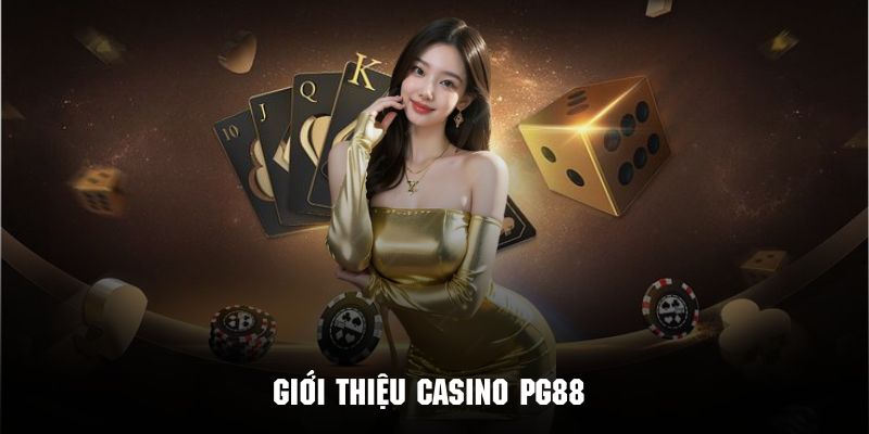 Giới thiệu sơ lược về địa điểm giải trí Casino PG88 đình đám