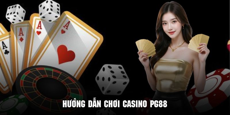 Tham khảo các bước hướng dẫn tham gia trải nghiệm Casino  PG88