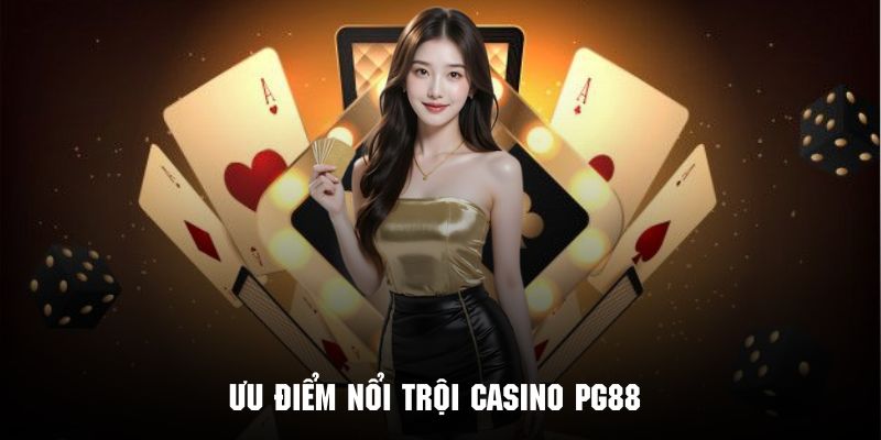 Những ưu điểm nổi trội tạo nên sự thành công của sảnh Casino PG88