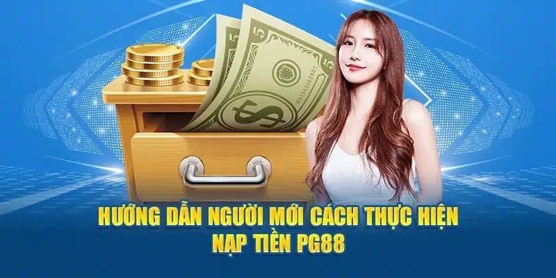 Nạp Tiền PG88 - Thao Tác Đơn Giản Tạo Quỹ Dễ Dàng