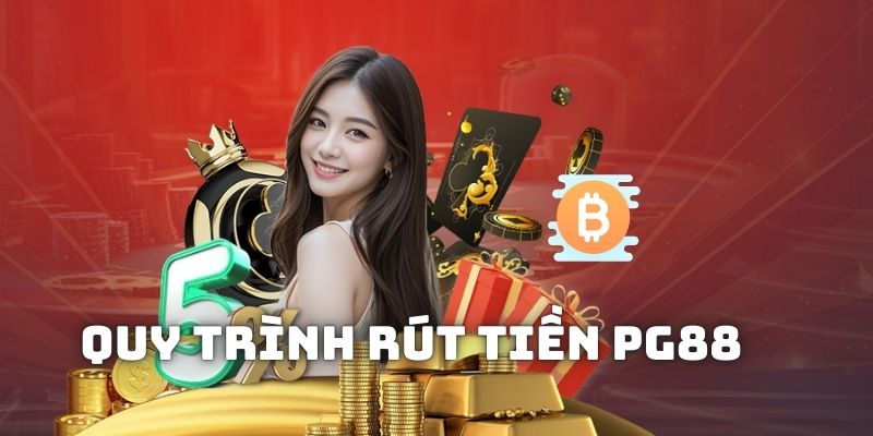 5 bước cần thực hiện đúng để hoàn tất việc rút tiền PG88 