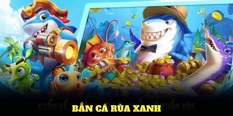 Bắn cá rùa xanh