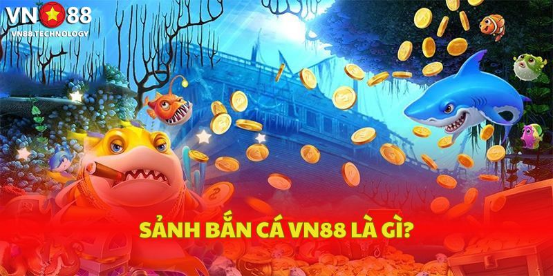 Bắn cá vn88 – Khám phá hành trình săn kho báu dưới đại dương 1 Sảnh bắn cá VN88 là gì?
