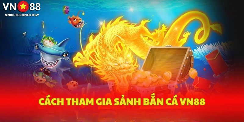 Bắn cá vn88 – Khám phá hành trình săn kho báu dưới đại dương 2 Cách tham gia sảnh bắn cá VN88