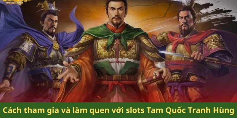 Nổ Hũ Tam Quốc Tranh Hùng - Game Chiến Thuật Săn Thưởng 1 Cách tham gia và làm quen với slots Tam Quốc Tranh Hùng