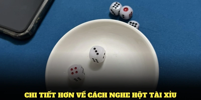 Cách Nghe Hột Tài Xỉu Hiệu Quả Và Các Kỹ Thuật Cần Biết 1 Tìm hiểu chi tiết hơn về cách nghe hột tài xỉu đang hot