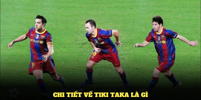 Tiki Taka Là Gì Và Những Thông Tin Cược Thủ Cần Nắm 1 Chi tiết về Tiki Taka là gì đáng chú ý trong năm 2025