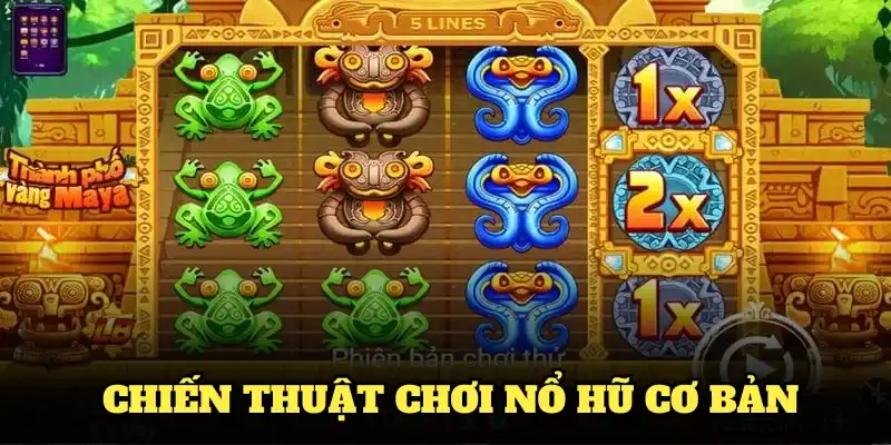 Cách Chơi Nổ Hũ Bất Bại Hiệu Quả Nhất Từ Cao Thủ 3 Những chiến thuật chơi nổ hũ cơ bản, phù hợp với người mới