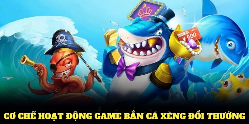 Bắn Cá Xèng Đổi Thưởng – Thử Thách Kỹ Năng, Rinh Ngay Thưởng Lớn 1 Tìm hiểu về cơ chế hoạt động game bắn cá xèng đổi thưởng