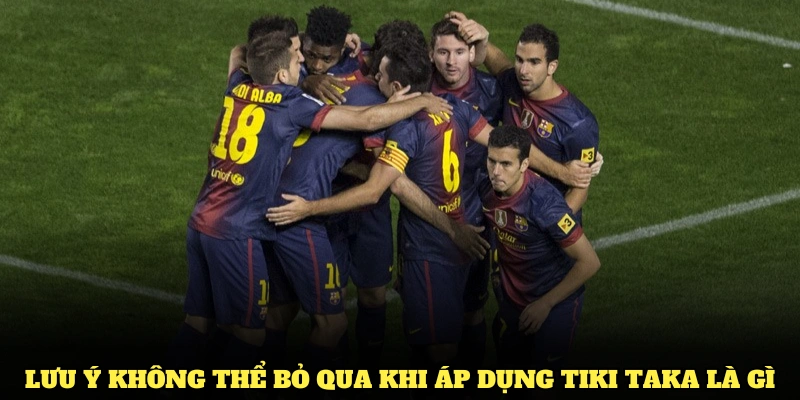 Tiki Taka Là Gì Và Những Thông Tin Cược Thủ Cần Nắm 3 Những lưu ý không thể bỏ qua khi áp dụng Tiki Taka là gì