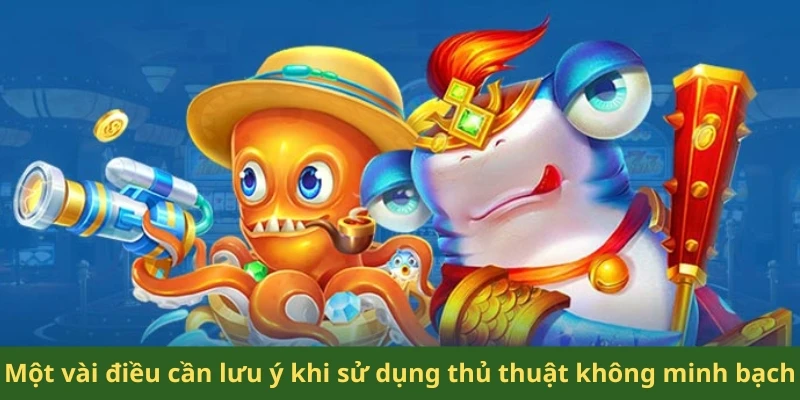 Hack Game Bắn Cá Online – Vén Màn Thủ Thuật Tăng Xu 3 Một vài điều cần lưu ý khi sử dụng thủ thuật không minh bạch