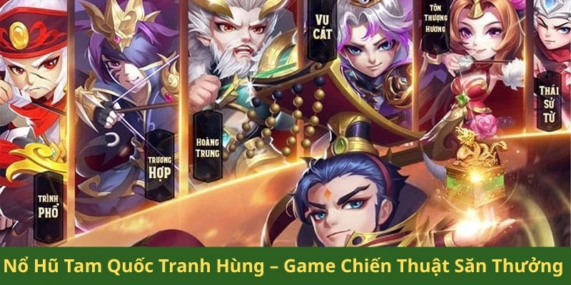 nổ hũ Tam Quốc Tranh Hùng