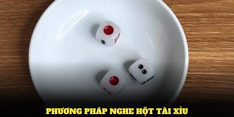Cách Nghe Hột Tài Xỉu Hiệu Quả Và Các Kỹ Thuật Cần Biết 2 Bật mí các phương pháp nghe hột tài xỉu hiệu quả