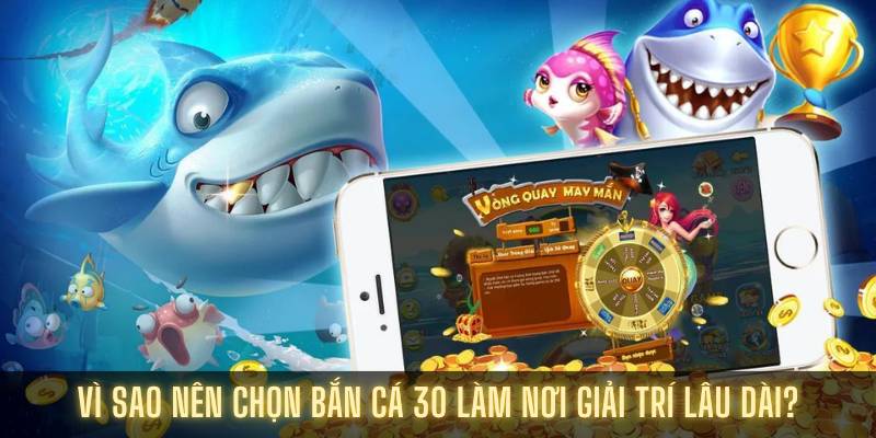 Khám Phá Thế Giới Bắn Cá 30 Siêu Hấp Dẫn Hiện Nay 3 Vì sao nên chọn bắn cá 30 làm nơi giải trí lâu dài?