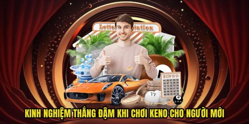 Xổ Số Keno - Siêu Phẩm Hot Hit, Hấp Dẫn Nhất Thị Trường 2025 3 Kinh nghiệm thắng đậm khi chơi Keno cho người mới